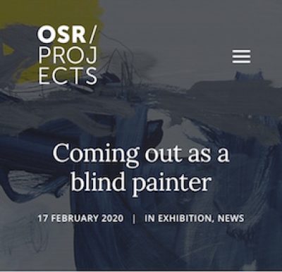 Coming out as a blind painter. A screen shot of OSR Projects website with the title ‘Coming Out As A Blind Painter’ over an abstract image of a painting.